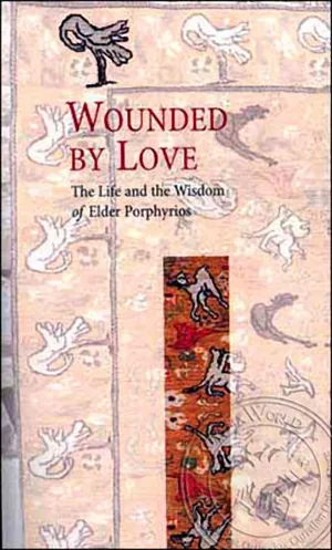 Wounded by Love (The Life and the Wisdom of Elder Porphyrios)